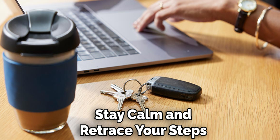 Stay Calm and
Retrace Your Steps