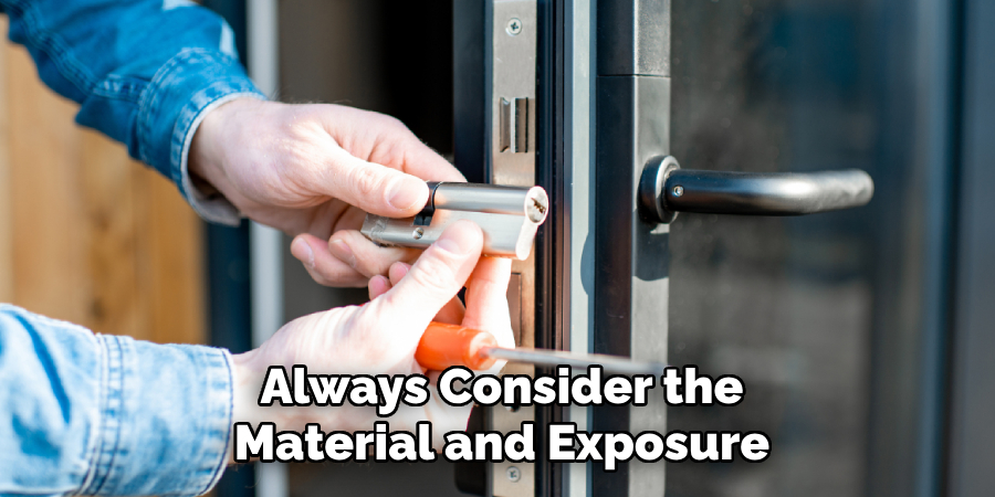 Always Consider the
Material and Exposure