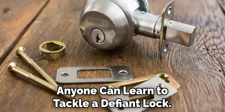 Anyone Can Learn to
Tackle a Defiant Lock.