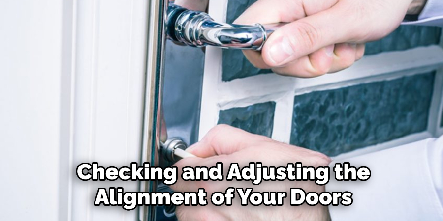 Checking and Adjusting the
Alignment of Your Doors