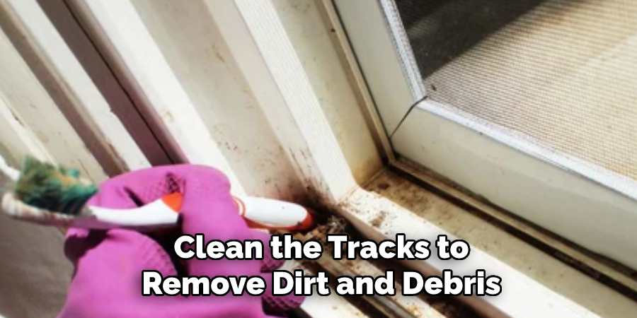 Clean the Tracks to
Remove Dirt and Debris