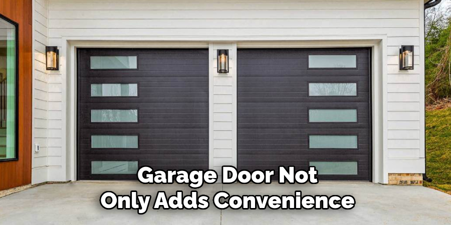 Garage Door Not
Only Adds Convenience