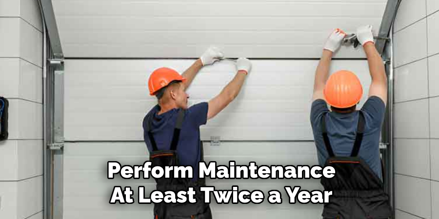Perform Maintenance
At Least Twice a Year