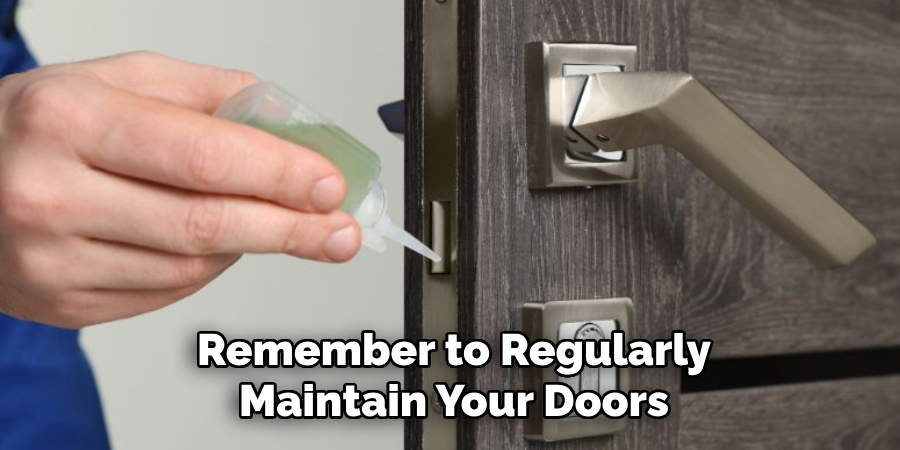 Remember to Regularly
Maintain Your Doors