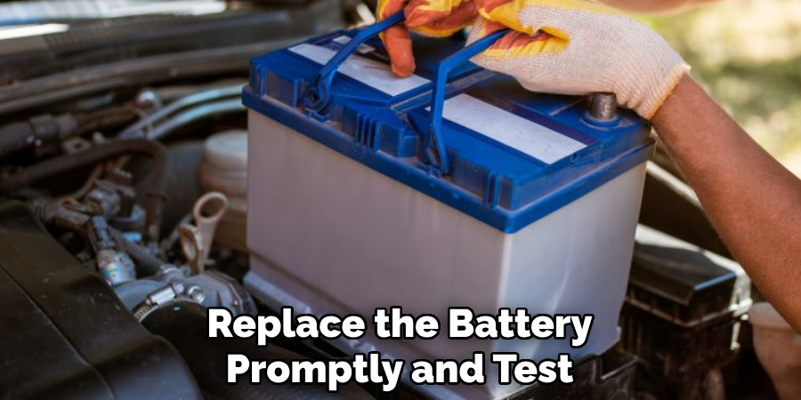 Replace the Battery
Promptly and Test