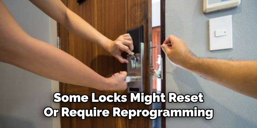 Some Locks Might Reset
Or Require Reprogramming