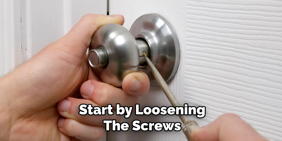 Start by Loosening
The Screws