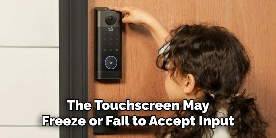 The Touchscreen May
Freeze or Fail to Accept Input