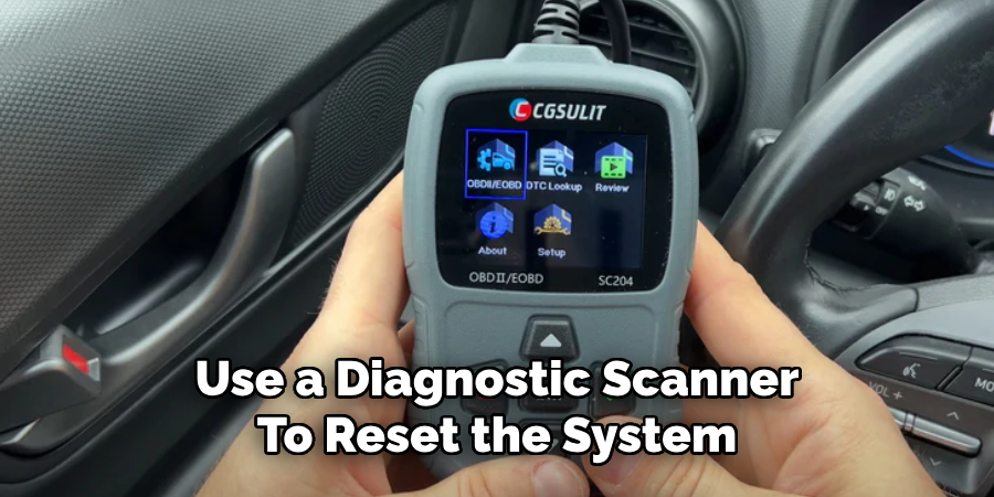 Use a Diagnostic Scanner
To Reset the System