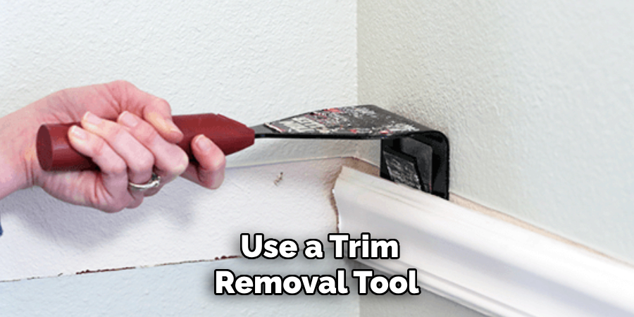 Use a Trim
Removal Tool