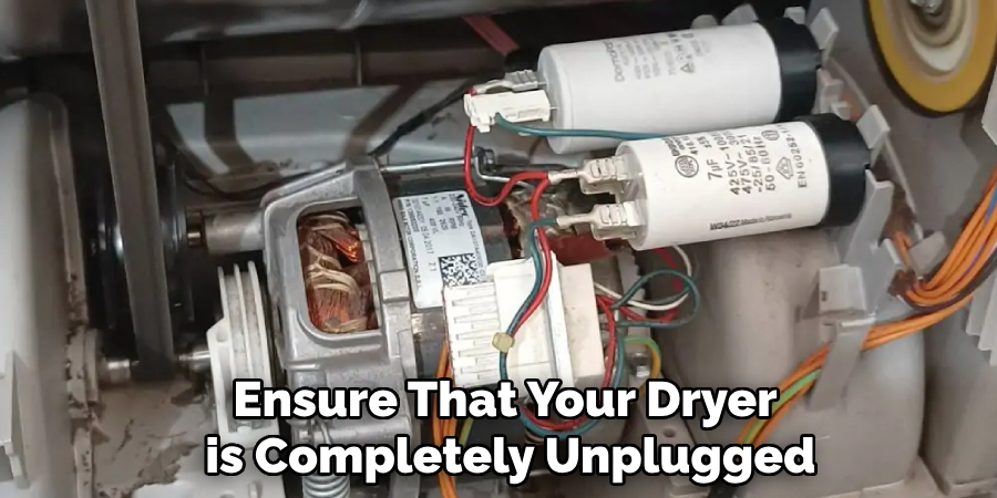 Ensure That Your Dryer
is Completely Unplugged