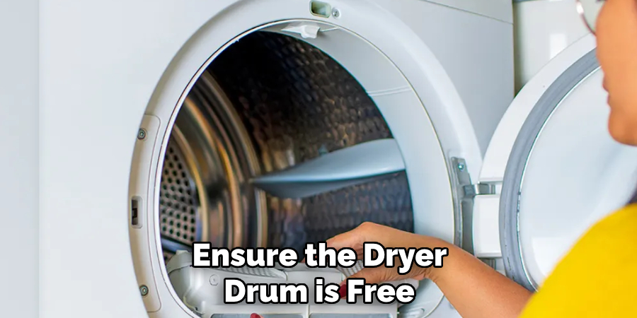 Ensure the Dryer
Drum is Free
