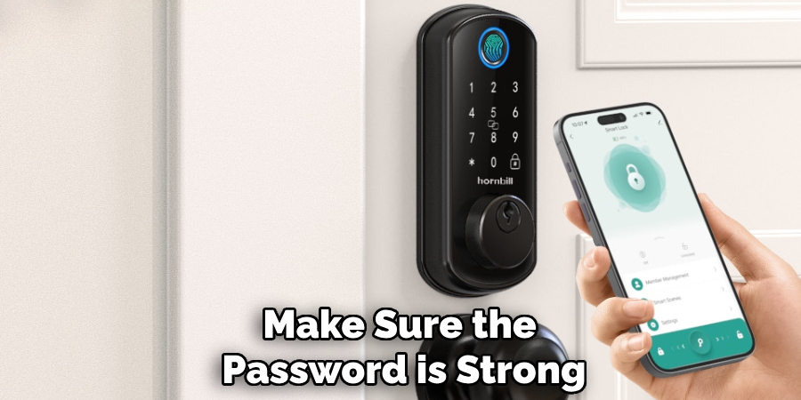 Make Sure the 
Password is Strong