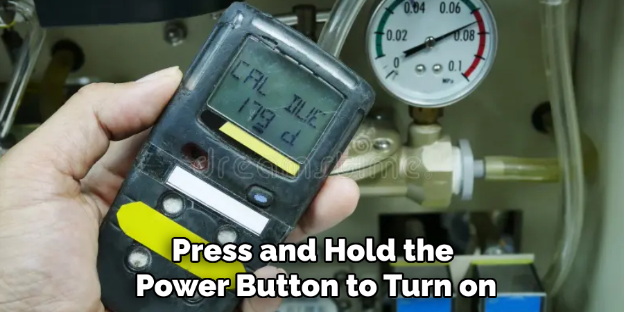 Press and Hold the 
Power Button to Turn on