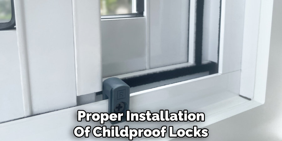 Proper Installation
Of Childproof Locks