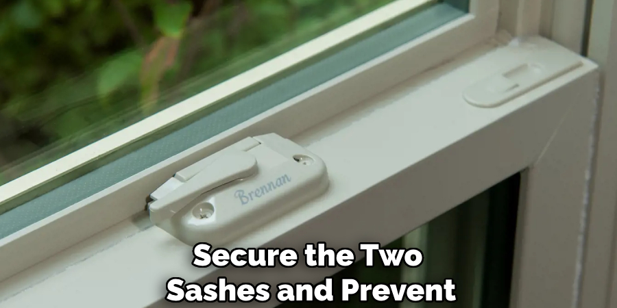 Secure the Two
Sashes and Prevent