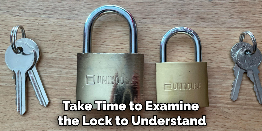 Take Time to Examine
 the Lock to Understand