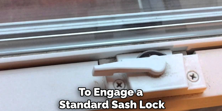 To Engage a
Standard Sash Lock