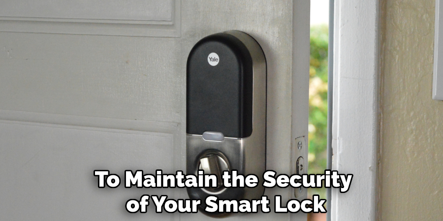 To Maintain the Security
 of Your Smart Lock
