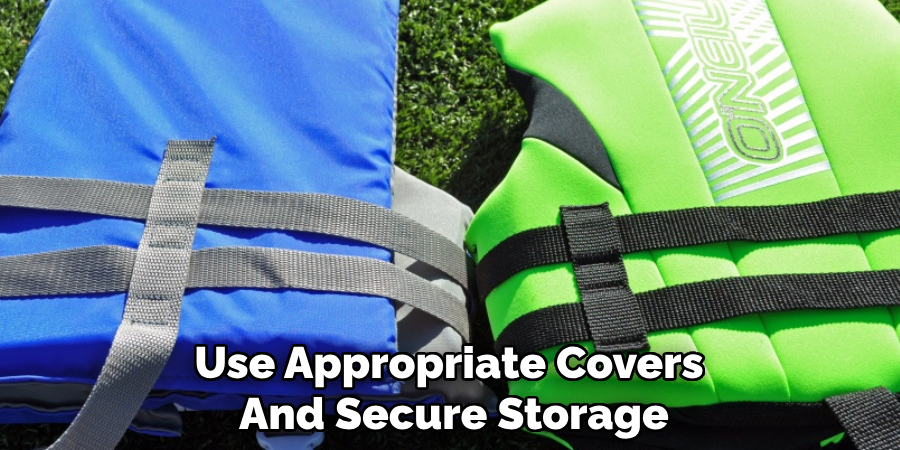 Use Appropriate Covers 
And Secure Storage