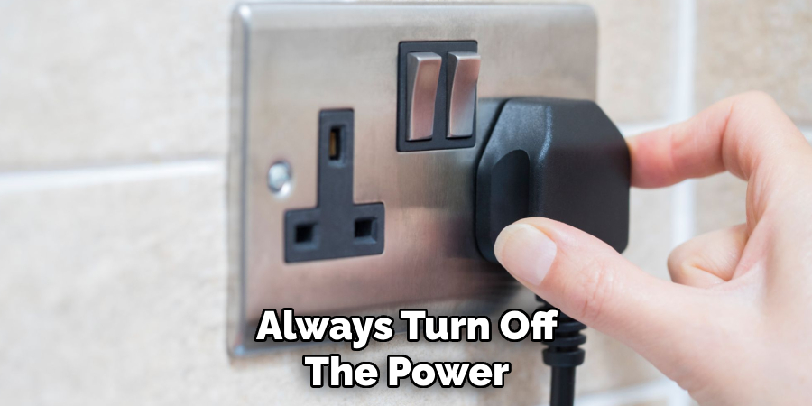 Always Turn Off
The Power