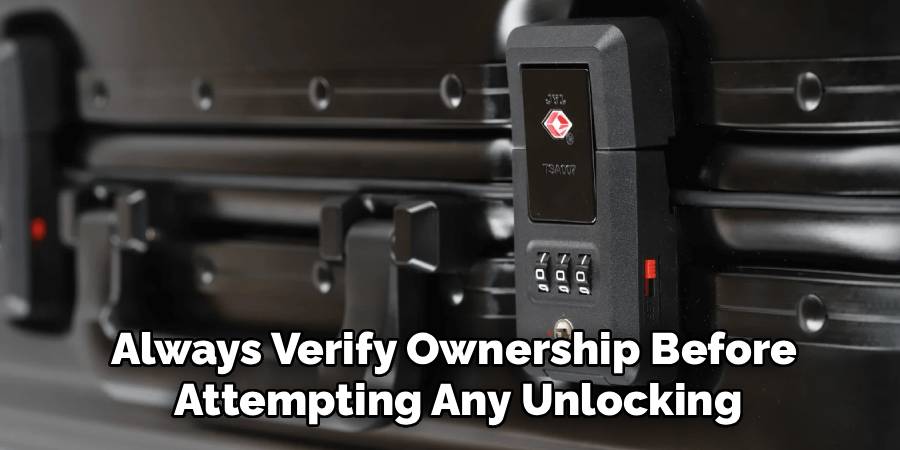 Always Verify Ownership Before
Attempting Any Unlocking