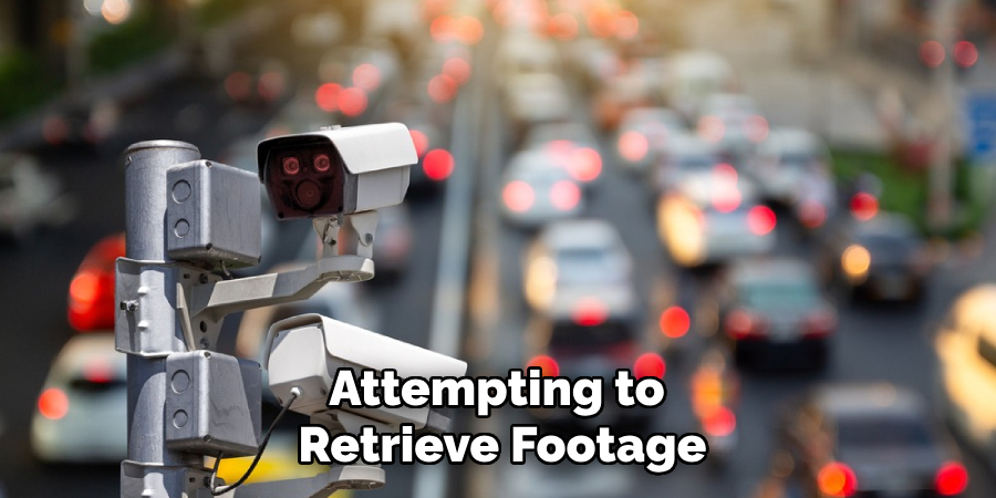 Attempting to
Retrieve Footage