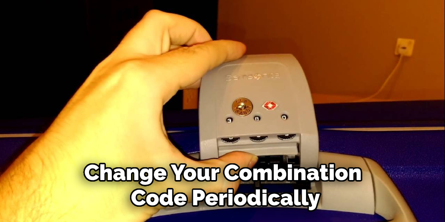Change Your Combination
Code Periodically