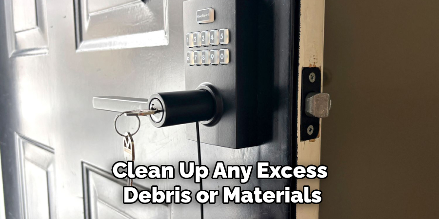 Clean Up Any Excess
Debris or Materials