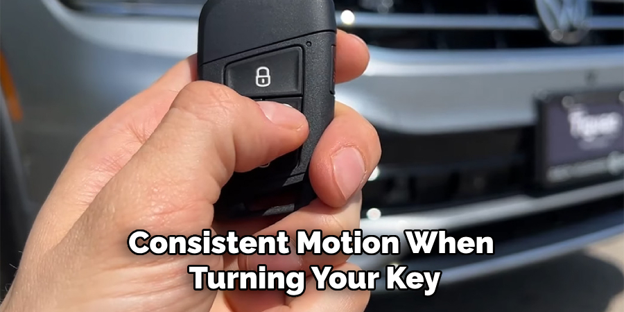 Consistent Motion When Turning Your Key