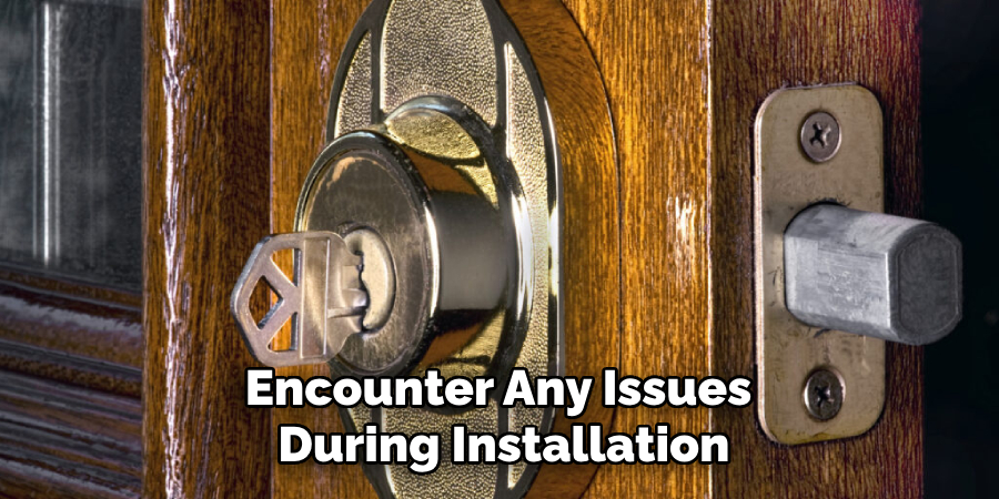 Encounter Any Issues
During Installation
