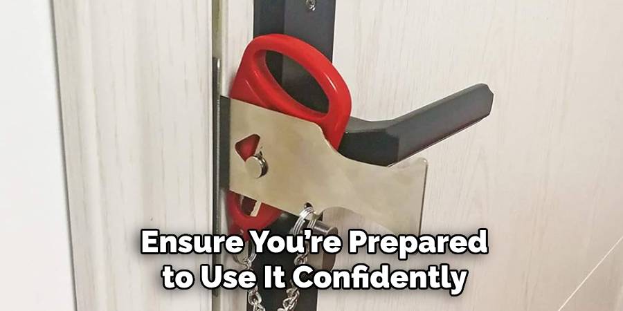 Ensure You’re Prepared
 to Use It Confidently 