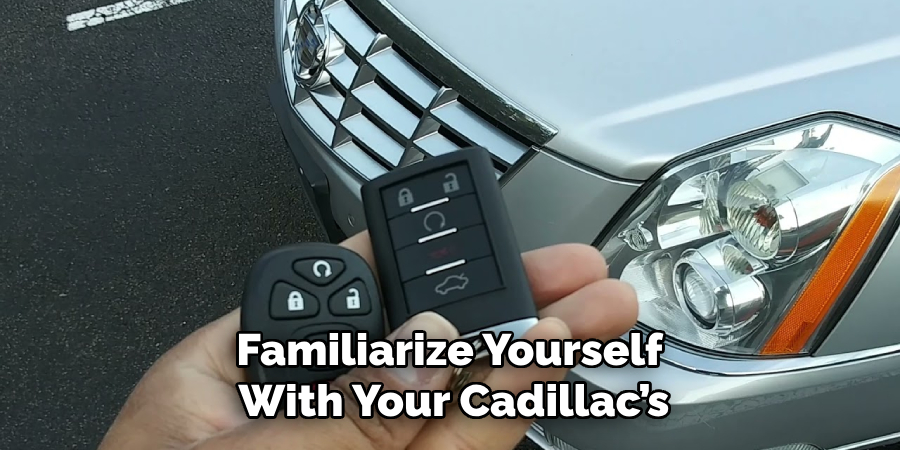 Familiarize Yourself 
With Your Cadillac’s