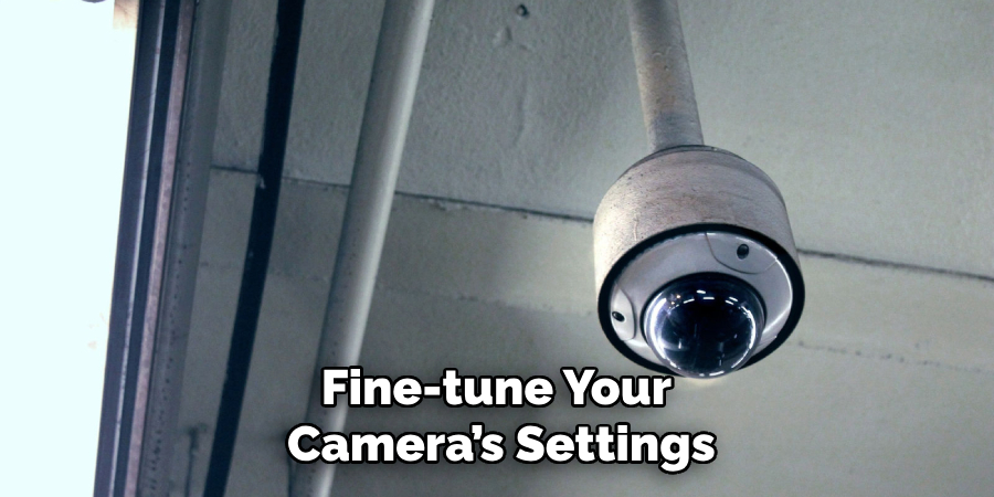 Fine-tune Your 
Camera’s Settings