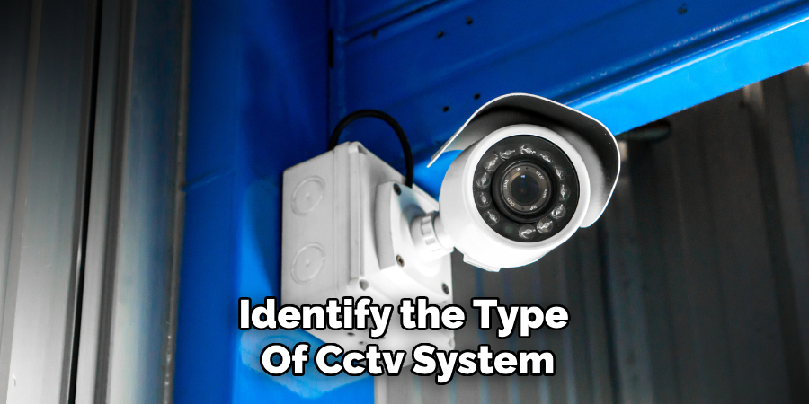 Identify the Type
Of Cctv System