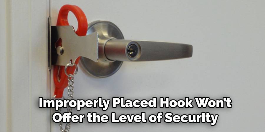 Improperly Placed Hook Won’t 
Offer the Level of Security