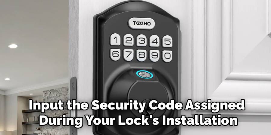 Input the Security Code Assigned
 During Your Lock's Installation