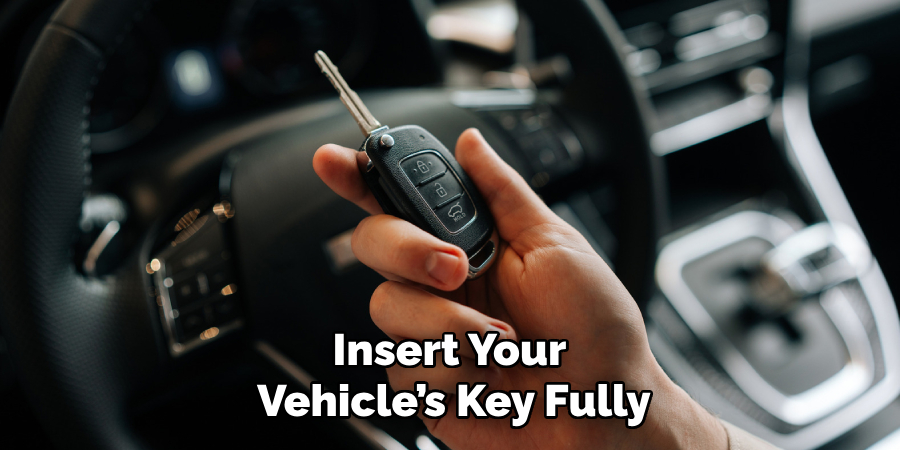 Insert Your 
Vehicle’s Key Fully