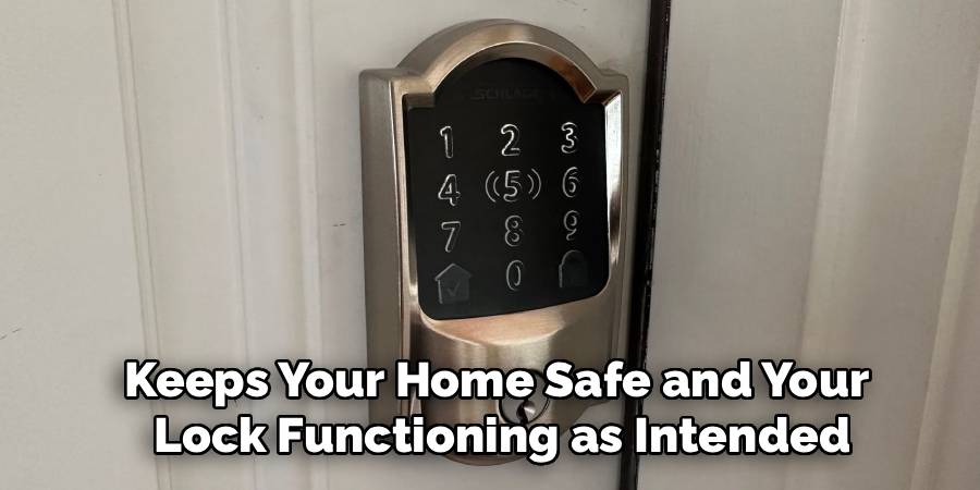Keeps Your Home Safe and Your
Lock Functioning as Intended