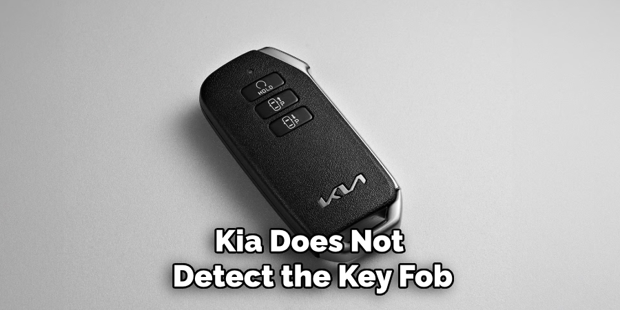 Kia Does Not 
Detect the Key Fob