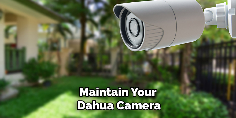 Maintain Your 
Dahua Camera