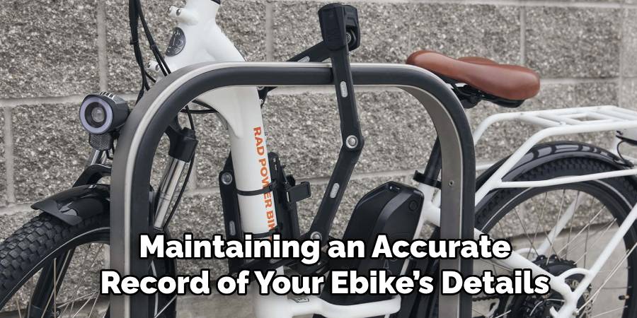 Maintaining an Accurate
Record of Your Ebike’s Details