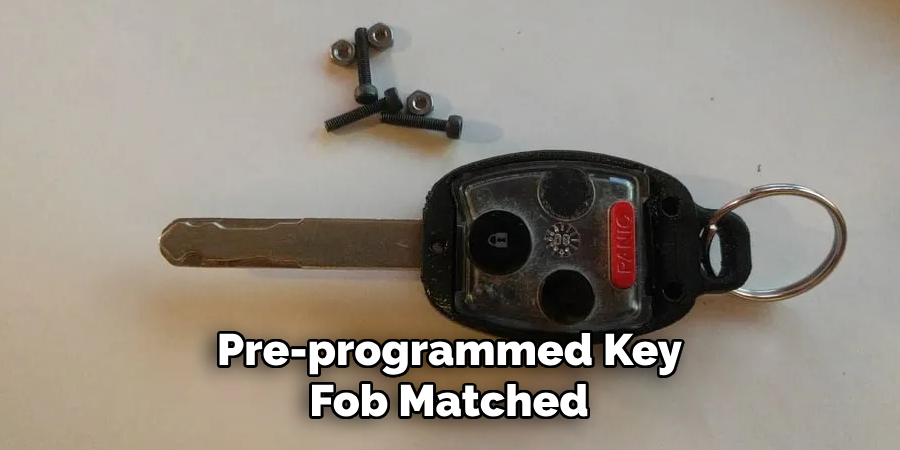 Pre-programmed Key 
Fob Matched 
