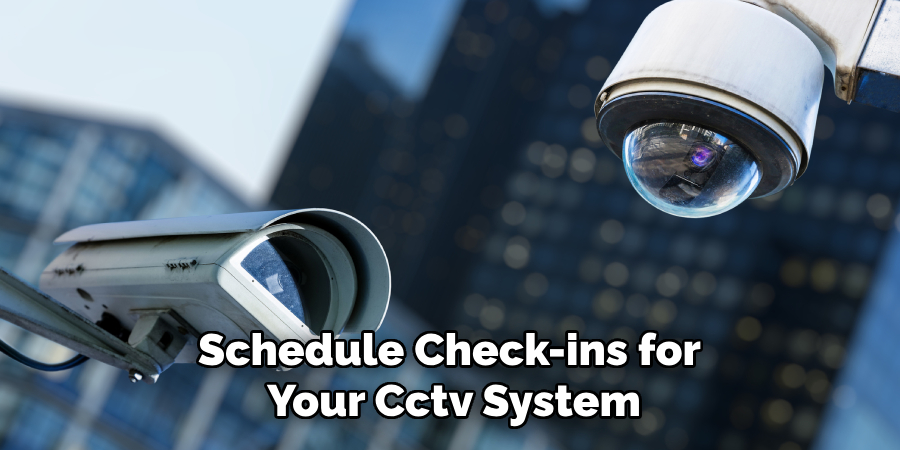 Schedule Check-ins for
Your Cctv System