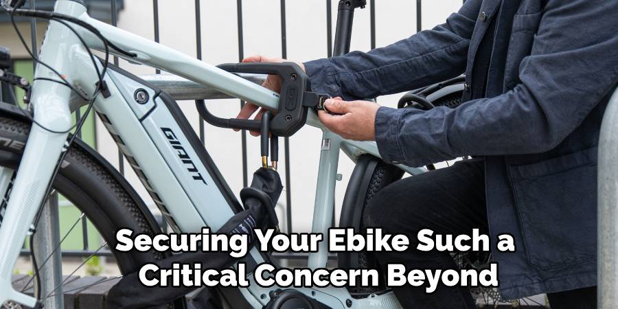 Securing Your Ebike Such a
Critical Concern Beyond