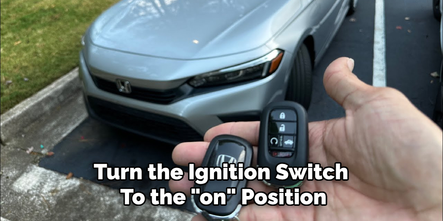 Turn the Ignition Switch 
To the "on" Position