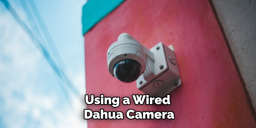 Using a Wired 
Dahua Camera