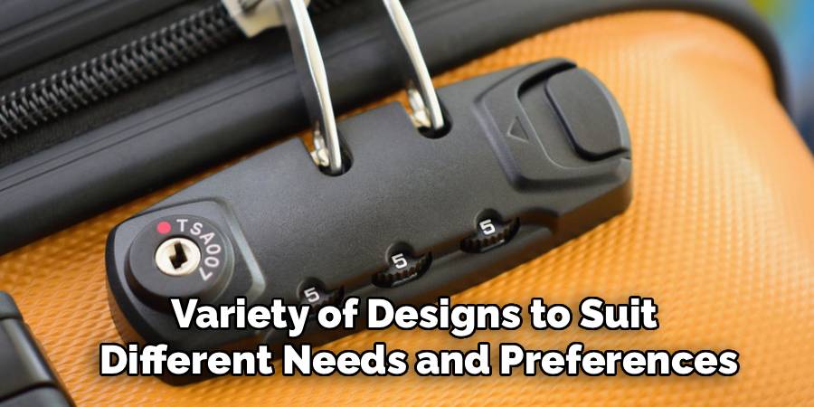 Variety of Designs to Suit
Different Needs and Preferences