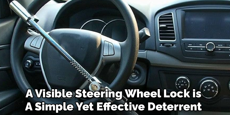 A Visible Steering Wheel Lock is
A Simple Yet Effective Deterrent