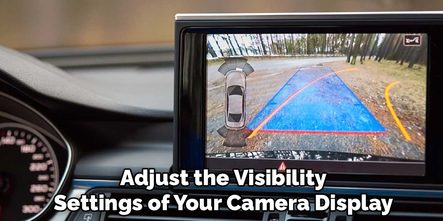Adjust the Visibility
Settings of Your Camera Display